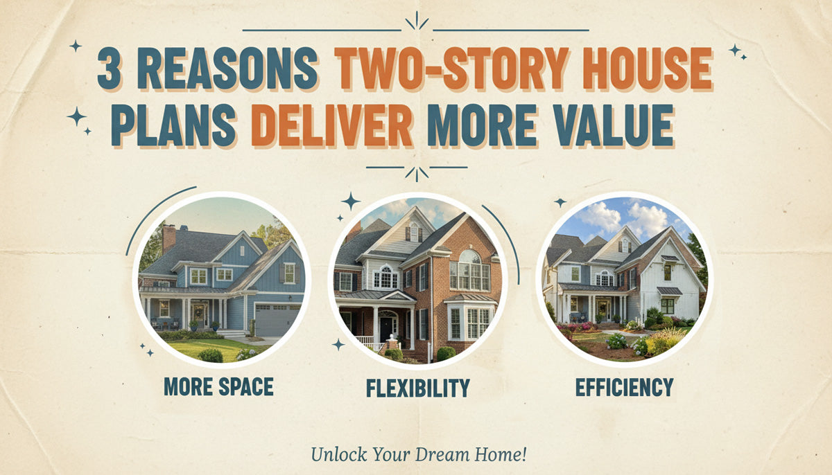 3 Reasons Two-Story House Plans Deliver More Value
