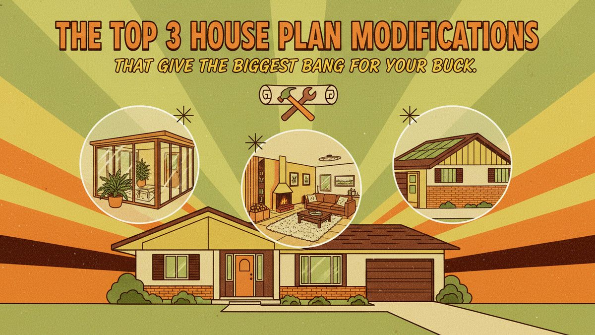 The Top 3 House Plan Modifications That Give the Biggest Bang for Your Buck